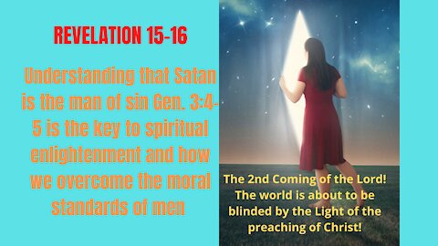Rev 15-16. UNDERSTANDING THAT SATAN IS THE MAN OF SIN IS HOW WE OVERCOME MORAL STANDARDS OF MEN.