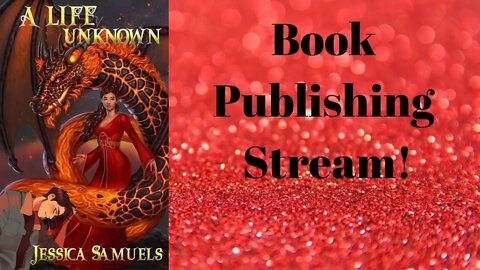 Book Publishing stream! Time to publish A Life Unknown