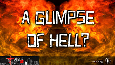 23 Jan 24, Jesus 911: A Glimpse of Hell?