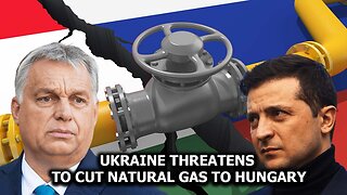 Ukraine Threatens to Cut Natural Gas to Hungary