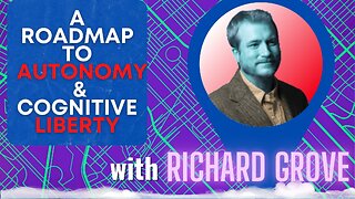 Ep 202: A Roadmap to Autonomy & Cognitive Liberty w/ Richard Grove | The Courtenay Turner Podcast