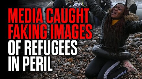 Media Caught FAKING Images of Refugees in Peril
