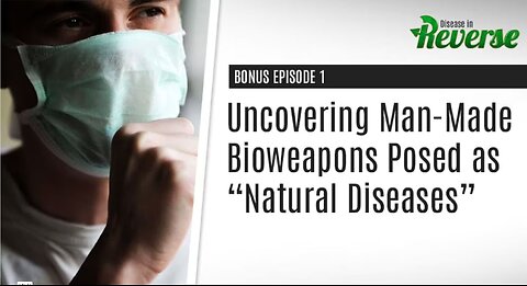DIR-EP:1 Bonus:1 – Uncovering Man-Made Bioweapons Posed as “Natural