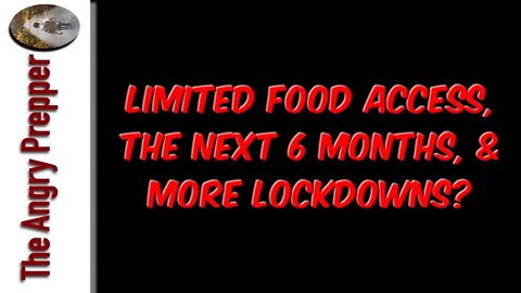 Limited Food Access, The Next 6 Months, & More Lock Downs