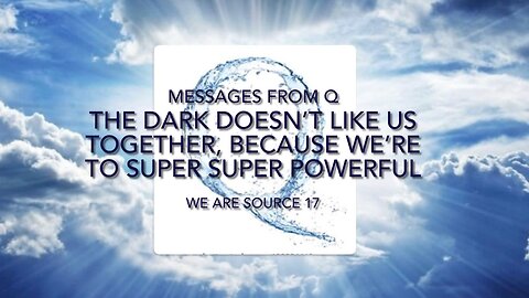 The dark doesn’t like us together, because we’re too super super powerful…