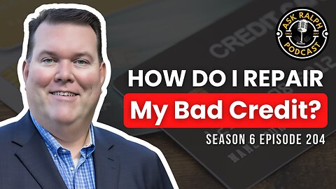 How do I repair my bad credit? | Ask Ralph Podcast