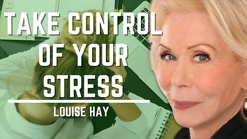 Take Care Of Your Stress | Louise hay