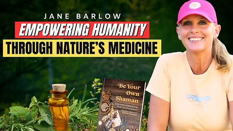 Channeling The Creator's Healing Power | Master Herbalist Jane Barlow