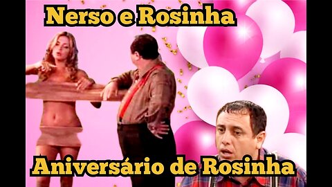 Zorra Total; Nerso da Capitinga, aniversário de Rosinha 😍😍😍