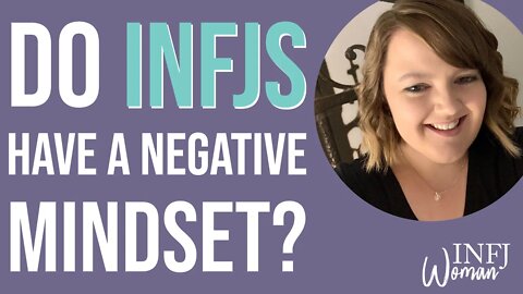 Do INFJs have a negative mindset? | MBTI INFJ Personality Type