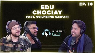 Edu Chociay (part. Guilherme Gaspari) | Lucas Forte Podcast