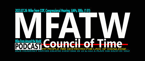 2023.07.26: Mike from COT, Congressional Hearing, UAPs, EBEs, (1:51)