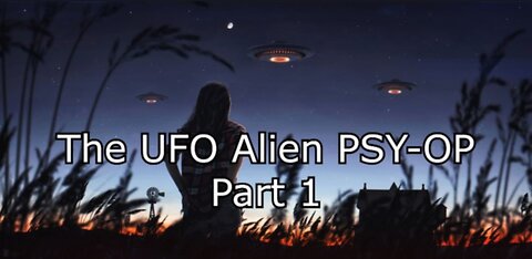 The UFO Alien PSY-OP - Part 1