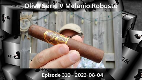 Oliva Serie V Robusto / Episode 310 / 2023-08-04
