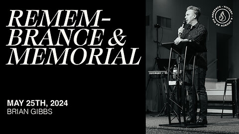 Remembrance & Memorial | Brian Gibbs [May 25th, 2024]