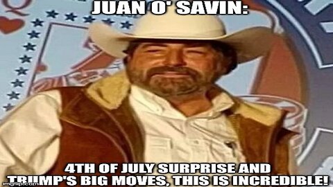 Juan O' Savin: July Surprise and Trump's Big Moves, This is Incredible!