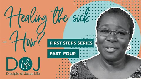FIRST STEPS PART 4. HEALING THE SICK - HOW?
