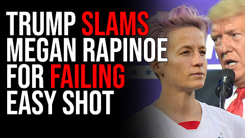 Trump SLAMS Megan Rapinoe For FAILING Easy Shot, BOOTED From World Cup