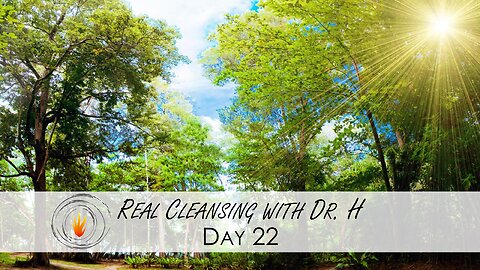 Real Cleansing with Dr. H - Day 22