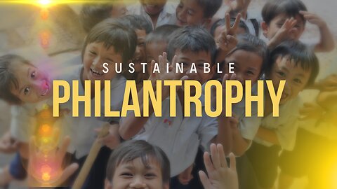 Sustainable Philanthropy- Empowering Lives Through Education and Wisdom