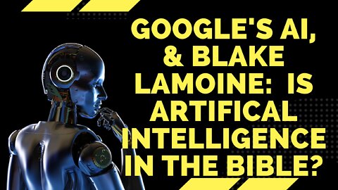 Google Scientist Reveals Their Sentient AI - Is AI in the Bible?