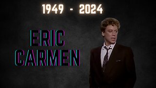 In Memoriam of Eric Carmen 1949 - 2024