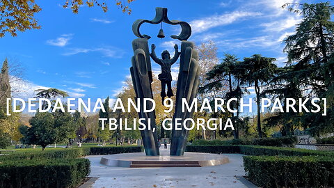 Tbilisi Walks: Dedaena and 9 March Parks