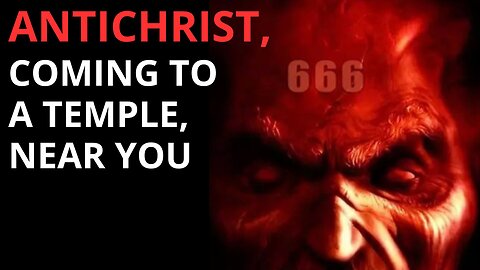 ANTICHRIST, COMING TO A TEMPLE, NEAR YOU