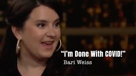 Bari Weiss: "I'm Done With COVID!"
