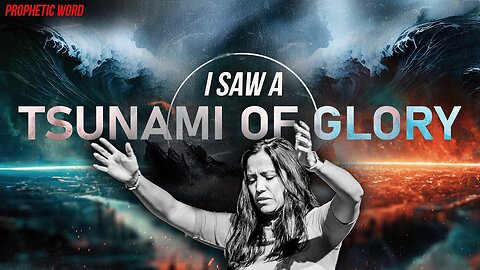 I Saw A TSUNAMI of Glory! - Miriam Evans Prophetic Word