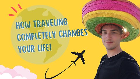 How Traveling Completely Changes Your Life