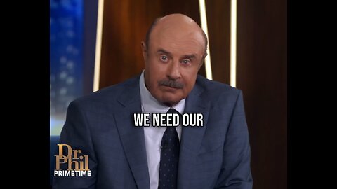 Dr. Phil says that