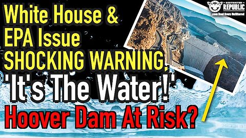 WHITE HOUSE & EPA ISSUE CRITICAL WARNING, ‘IT’S THE WATER!’ HOOVER DAM AT RISK?