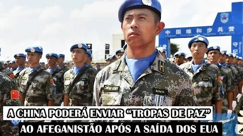 A China Poderá Enviar “Tropas De Paz” Ao Afeganistão Após A Saída Dos EUA