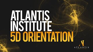 Atlantis Institute 5D Orientation Video