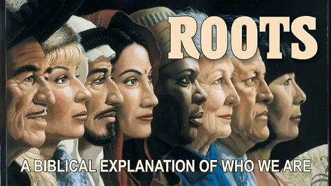 Roots: A Biblical Explanation of Who We Are