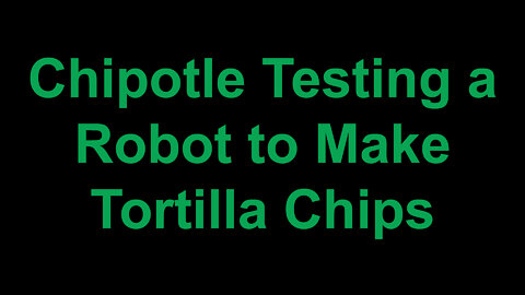 Chipotle is Testing a New Robot to Make Tortilla Chips