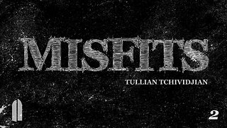 "Misfits: Part 2" | Tullian Tchividjian