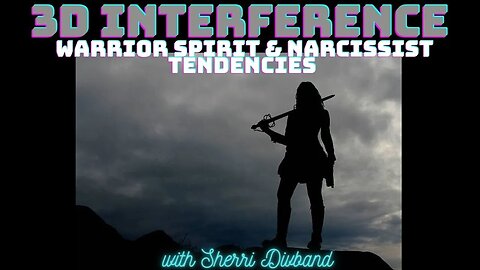 3D Interference: Narcissist Tendencies, Psychopaths & Sociopaths with Sherri Divband