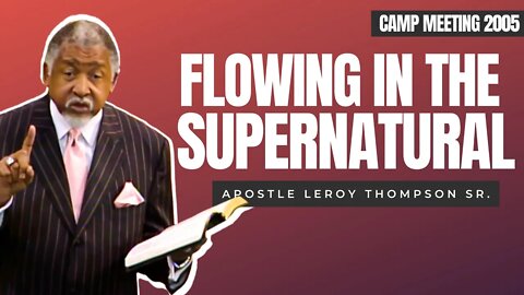 Flowing In The Supernatural | Apostle Leroy Thompson Sr.