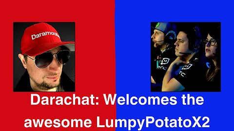 Darachat: Welcomes the awesome LumpyPotatoX2