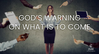 GOD'S WARNING ON WHAT IS TO COME