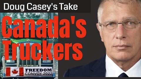 Doug Casey's Take [ep.#164] Canada's Freedom Convoy