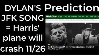 Prediction - DYLAN'S JFK SONG = Harris' plane will crash Nov 26