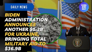 Biden Administration Announces Another $1.2B for Ukraine, Bringing Total Military Aid to $36.9B