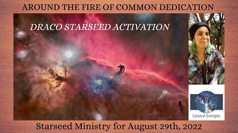 AROUND THE FIRE OF COMMON DEDICATION *DRACO STARSEED ACTIVATION* Starseed Ministry for Aug. 29th