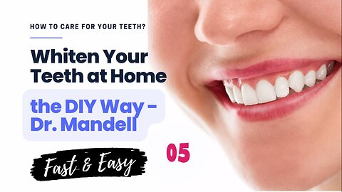 Whiten your teeth at home the DIY Way - Dr. Mandell