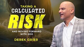 Taking a Calculated Risk and Moving Forward with God -- Derek Greier