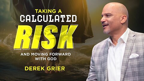 Taking a Calculated Risk and Moving Forward with God -- Derek Greier