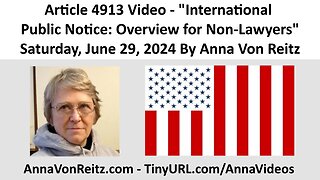 Article 4913 Video - International Public Notice: Overview for Non-Lawyers By Anna Von Reitz